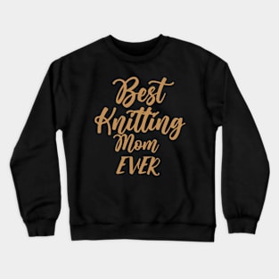 Best Knitting Mom Ever Crewneck Sweatshirt